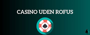 Rufus Casino Uden ROFUS Fordele, Udfordringer og Spilmuligheder