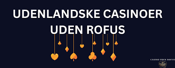 Casino Uden ROFUS Oplev Udenlandske Spil Online